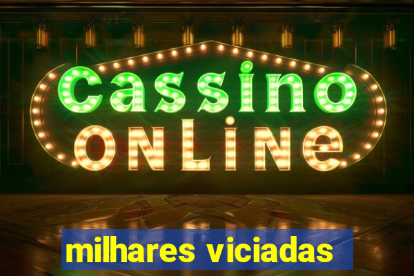 milhares viciadas